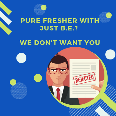 Fresher with Just BE? We Don't Want you